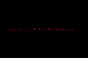 Custom Cursor for Windows 11 Rounded Design Set